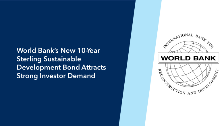 World Bank’s New 10-Year Sterling Sustainable Development Bond Attracts Strong Investor Demand